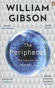 The peripheral -  Gibson, William, William Gibson, ...
