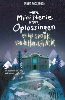 Het Ministerie van Oplossingen en het spook van de Haviksburcht - Sanne Rooseboom