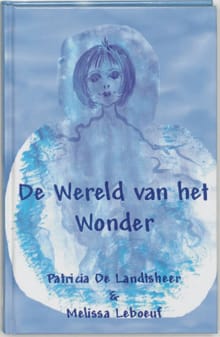 De wereld van het wonder - Patricia de Landtsheer, Melissa Leboeuf, ...