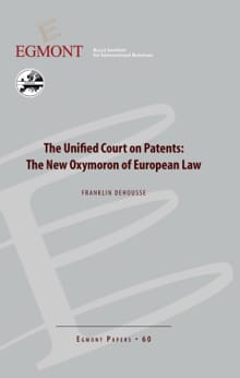 The Unified Court on Patents: The New Oxymoron of European Law - Franklin Dehousse,  Agnes Verbruggen, ...