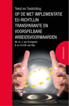 Tekst en Toelichting op de wet implementatie EU-richtlijn transparante en voorspelbare arbeidsvoorwaarden - André van Rijs, Harry van Drongelen