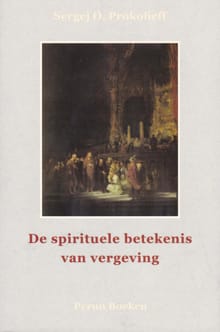 De spirituele betekenis van vergeving - Sergej O. Prokofieff