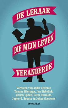 De leraar die mijn leven veranderde - Tommy Wieringa, Jan Siebelink, ...