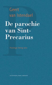 Huizinga-lezing 2012: De parochie van Sint-Precarius - Geert van Istendael