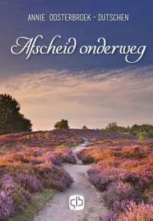 Afscheid onderweg - Annie Oostenbroek-Dutschen, Annie Oosterbroek-Dutschun, ...
