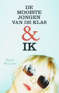 De mooiste jongen van de klas & ik - S. Withrow, Sarah Withrow