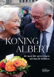 Koning Albert, de man die geen eigen wil mocht hebben - Brigitte Balfoort, Joëlle Vanden Houden