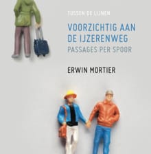 Voorzichtig aan de ijzerenweg - Erwin Mortier