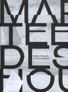 Marjan Teeuwen, Destroyed House - Ernst van Alphen, Maarten Doorman, ...