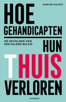 Hoe gehandicapten hun thuis verloren - Marijke Malsch