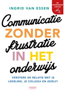 Communicatie zonder frustratie in het onderwijs - Ingrid van Essen