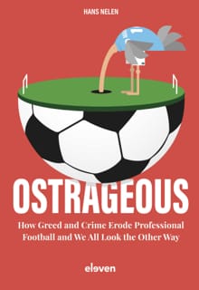 Ostrageous: how greed and crime erode professional football and we all look the other way - Hans Nelen