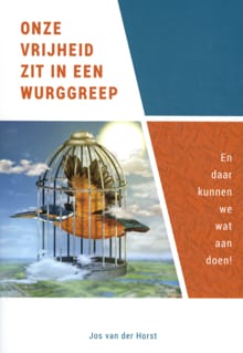 Onze vrijheid zit in een wurggreep - Jos van der Horst