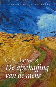 De afschaffing van de mens - Christelijke klassieker - C.S. Lewis