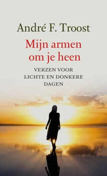 Mijn armen om je heen - André F. Troost