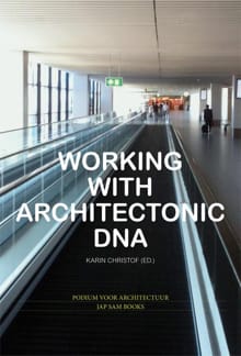 Working with Architectonic DNA - Jan Benthem, Koos Bosma, ...
