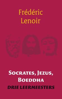 Socrates, Jezus, Boeddha - Frédéric Lenoir