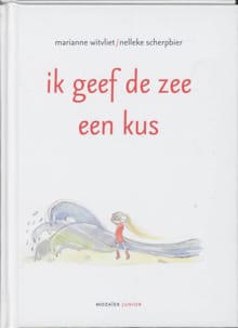 Ik geef de zee een kus - Marianne Witvliet, Nelleke Scherpbier