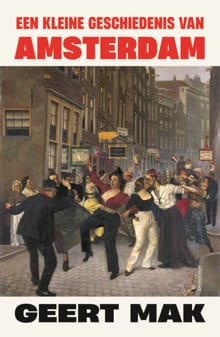 Een kleine geschiedenis van Amsterdam - Geert Mak