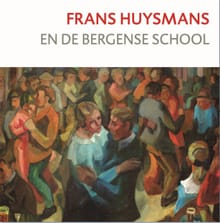Frans Huysmans en de Bergense School - Jan van der Lubbe, Margot Jongedijk