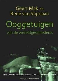 Ooggetuigen van de wereldgeschiedenis in meer dan honderd reportages - Geert Mak, René van Stipriaan, ...