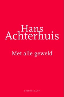 Met alle geweld - Hans Achterhuis