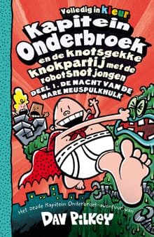 Kapitein Onderbroek en de knotsgekke knokpartij met de robotsnotjongen - 1 De nacht van de nare neuspulkhulk - Dav Pilkey