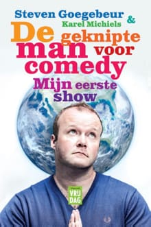 De geknipte man voor comedy, mijn eerste show - Steven Goegebeur, Karel Michiels