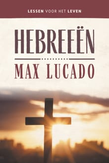 Hebreeën - Max Lucado