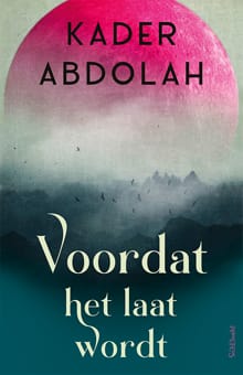 Voordat het laat wordt - Kader Abdolah