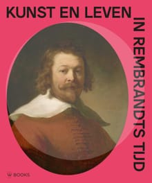 Kunst en leven in Rembrandts tijd - Arthur K. Wheelock e.a., Els de Baan, ...