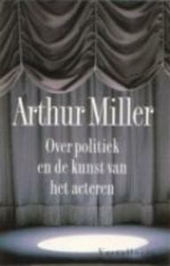 Over politiek en de kunst van het acteren - Alice Miller, Arthur Miller