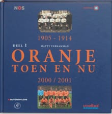 Oranje toen en nu 1 1905-1914 2000-2004 - Matty Verkamman