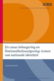 De casus Inburgering en Nationaliteitswetgeving: iconen van nationale identiteit -  Wetenschappelijke Raad voor het Regeringsbeleid, Fouzia Driouichi