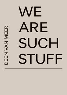We Are Such Stuff - Deen van Meer, Arnon Grunberg