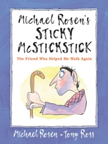 Michael Rosen's Sticky McStickstick: The Friend Who Helped Me Walk Again - Michael Rosen