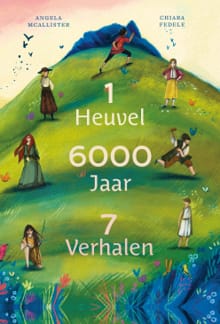 1 Heuvel, 6000 Jaar, 7 Verhalen - Angela McAllister