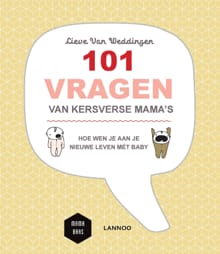 101 vragen van kersverse mama's - Lieve Van Weddingen