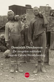De vergeten soldaten van de Eerste Wereldoorlog - Dominiek Dendooven