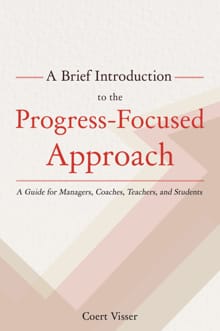A Brief Introduction to the Progress-Focused Approach - Coert Visser
