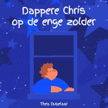 Dappere Chris op de enge zolder - Thea Dubelaar