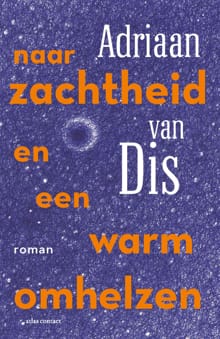 Naar zachtheid en een warm omhelzen - Adriaan van Dis