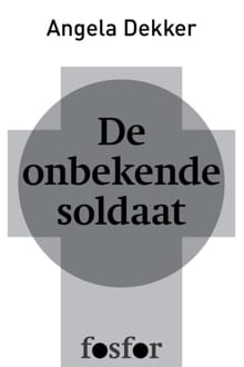De onbekende soldaat - Angela Dekker