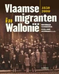 Vlaamse migranten in Wallonië 1850-2000 - Roeland Hermans (red.), Idesbald Goddeeris