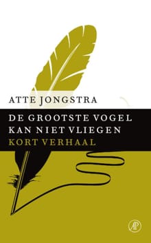 De grootste vogel kan niet vliegen - Atte Jongstra