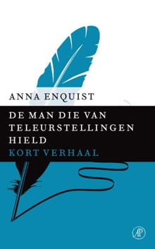 De man die van teleurstellingen hield - Anna Enquist