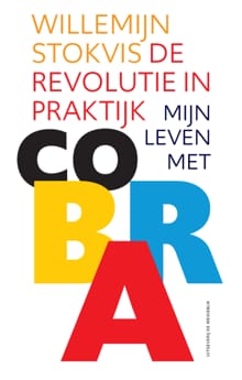 De revolutie in praktijk - Mijn leven met Cobra - Willemijn Stokvis