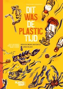 Dit was de plastictijd -  Stichting Plastic Soup Foundation, Geert-Jan Roebers