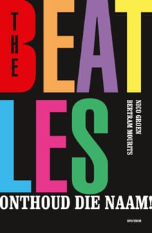 The Beatles, onthoud die naam! - Bertram Mourits, Nico Groen