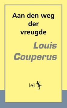 Aan den weg der vreugde - Louis Couperus
